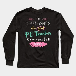 PE Teacher Appreciation Gifts - The influence can never be erased Long Sleeve T-Shirt